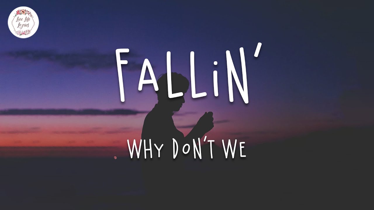 fallin"- why don"t we