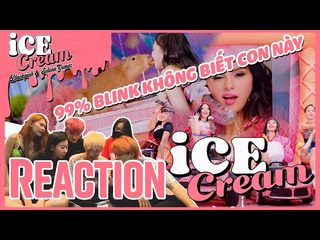 reaction/ vietnam - blackpink x selena gomez - ice cream m/v | 99% blink không biết thứ này