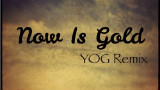 IM-now is gold(yog remix)