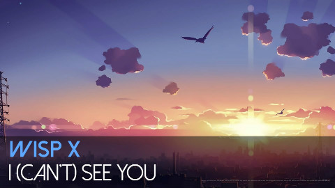 WISP X I(can‘t )see you 是这首歌让我这样几乎不会单曲循环的人听了好多天