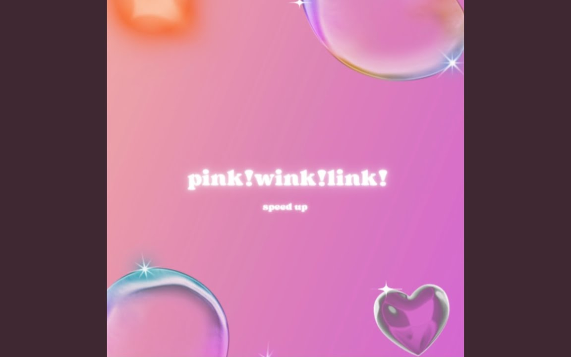 pink! wink! link! - Sped Up